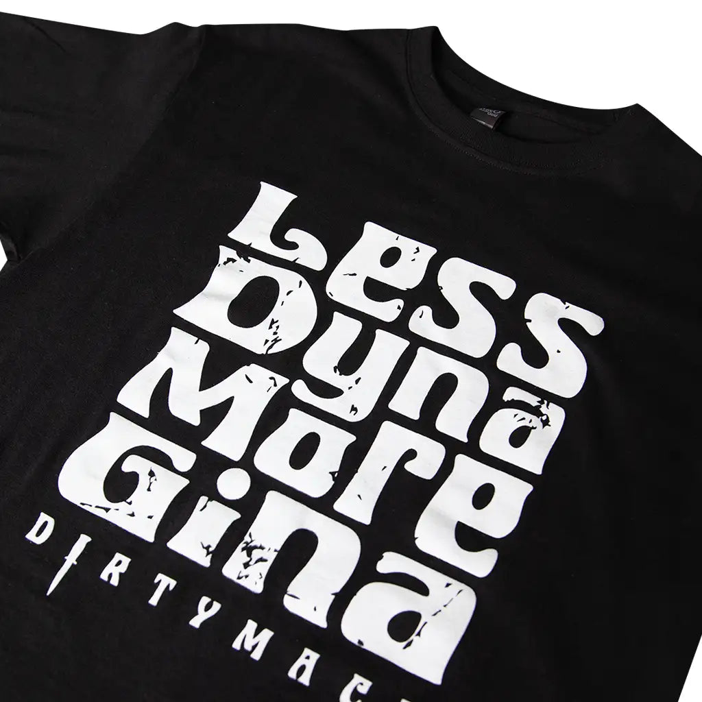 Less Dyna More Gina T-Shirt 2